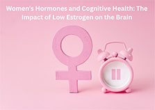 Women’s Hormones and Cognitive Health: The Impact of Low Estrogen on ...