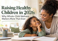 Raising Healthy Children in 2026: Why Whole-Child Wellness Matters More Than Ever